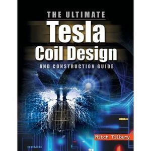 Ultimate Tesla Coil Design and Construction Guide -- Tilbury